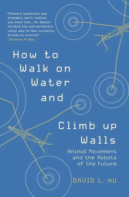 How to Walk on Water and Climb Up Walls: Animal Movement and the Robots of the Future - Paperback