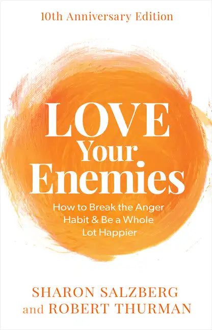 Love Your Enemies: How to Break the Anger Habit & Be a Whole Lot Happier - Paperback