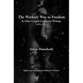 The Workers' Way to Freedom: And Other Council Communist Writings - Paperback