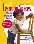 The Complete Learning Spaces Book for Infants and Toddlers: 54 Integrated Areas with Play Experiences - Paperback