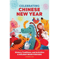 Celebrating Chinese New Year: History, Traditions, and Activities - A Holiday Book for Kids - Hardcover