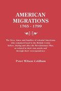 American Migrations, 1765-1799. the Lives, Times and Families of Colonial Americans Who Remained Loyal to the British Crown Before, During and After t - Paperback