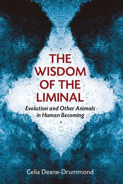 Wisdom of the Liminal: Evolution and Other Animals in Human Becoming - Paperback