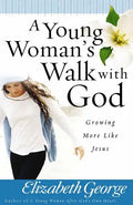 A Young Woman's Walk with God: Growing More Like Jesus - Paperback