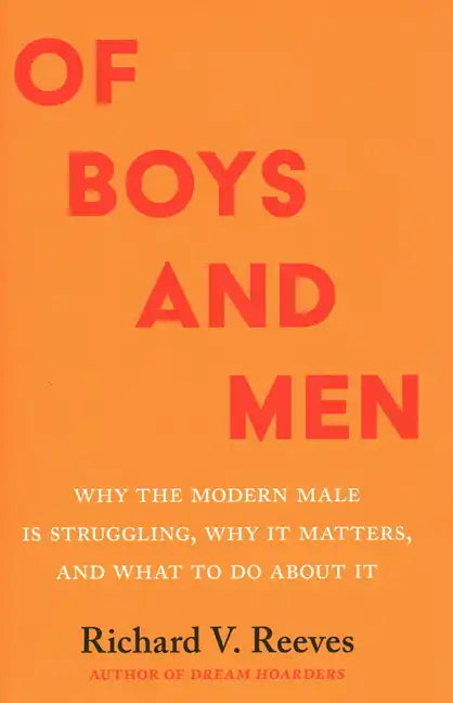 Of Boys and Men: Why the Modern Male Is Struggling, Why It Matters, and What to Do about It - Hardcover