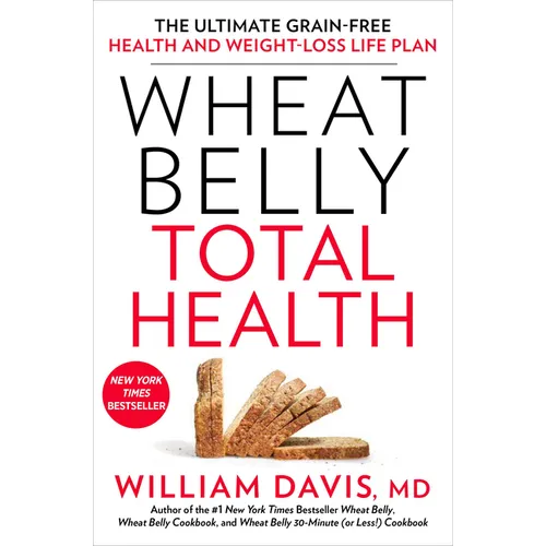 Wheat Belly Total Health: The Ultimate Grain-Free Health and Weight-Loss Life Plan - Paperback