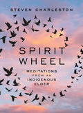 Spirit Wheel: Meditations from an Indigenous Elder - Hardcover