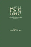 Migration from the Russian Empire: Lists of Passengers Arriving at U.S. Ports. Volume 6: August 1890-June 1891 - Paperback