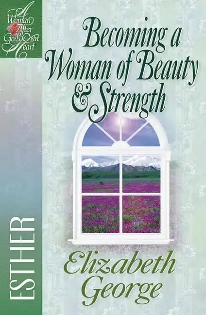 Becoming a Woman of Beauty & Strength: Esther - Paperback