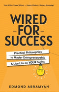 Wired for Success: Practical Philosophies to Master Entrepreneurship & Live Life on Your Terms - Paperback