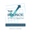 The Bounce 30 Days to a Happier You: Let your thought life create your new better life! - Paperback
