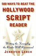 500 Ways to Beat the Hollywood Script Reader: Writing the Screenplay the Reader Will Recommend - Paperback