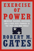 Exercise of Power: American Failures, Successes, and a New Path Forward in the Post-Cold War World - Hardcover