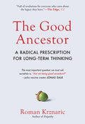 The Good Ancestor: A Radical Prescription for Long-Term Thinking - Hardcover