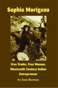 Sophie Morigeau: Free Trader, Free Woman, Nineteenth Century Indian Entrepreneur - Paperback