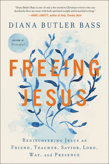 Freeing Jesus: Rediscovering Jesus as Friend, Teacher, Savior, Lord, Way, and Presence - Paperback