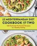 The Mediterranean Diet Cookbook for Two: 100 Perfectly Portioned Recipes for Healthy Eating - Paperback