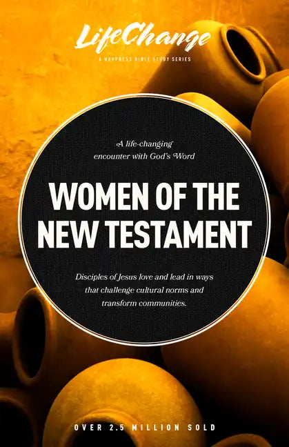 Women of the New Testament: A Bible Study on How Followers of Jesus Transcended Culture and Transformed Communities - Paperback