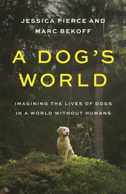 A Dog's World: Imagining the Lives of Dogs in a World Without Humans - Paperback