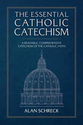 The Essential Catholic Catechism: A Readable, Comprehensive Catechism of the Catholic Faith - Paperback