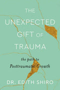 The Unexpected Gift of Trauma: The Path to Posttraumatic Growth - Hardcover