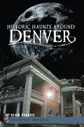 Historic Haunts Around Denver - Paperback