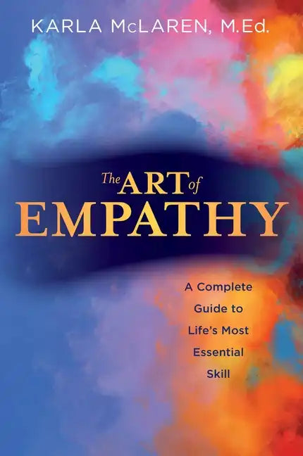 The Art of Empathy: A Complete Guide to Life's Most Essential Skill - Paperback