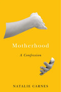 Motherhood: A Confession - Hardcover