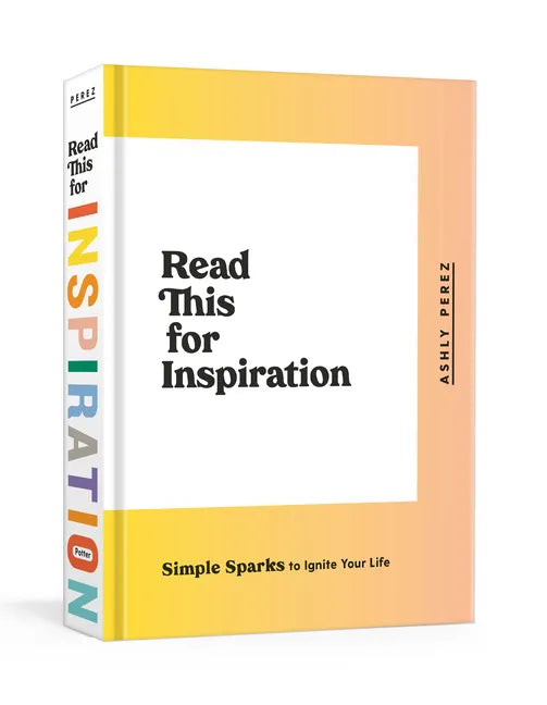Read This for Inspiration: Simple Sparks to Ignite Your Life - Hardcover