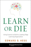 Learn or Die: Using Science to Build a Leading-Edge Learning Organization - Paperback