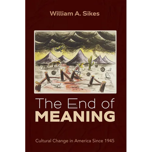 The End of Meaning: Cultural Change in America Since 1945 - Hardcover