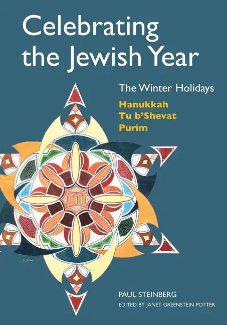 Celebrating the Jewish Year: The Winter Holidays: Hanukkah, Tu B'shevat, Purim - Paperback