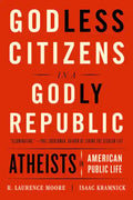 Godless Citizens in a Godly Republic: Atheists in American Public Life - Paperback