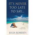 It's Never Too Late To Say... - Paperback