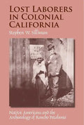 Lost Laborers in Colonial California: Native Americans and the Archaeology of Rancho Petaluma - Paperback