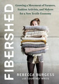Fibershed: Growing a Movement of Farmers, Fashion Activists, and Makers for a New Textile Economy - Paperback