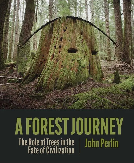 A Forest Journey: The Role of Trees in the Fate of Civilization - Hardcover