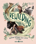 Rewilding: Bringing Wildlife Back Where It Belongs - Hardcover