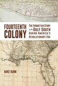 Fourteenth Colony: The Forgotten Story of the Gulf South During America's Revolutionary Era - Hardcover