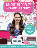 Cricut(r) Made Easy with Sweet Red Poppy(r): A Guide to Your Machine, Tools, Design Space(r) and More! - Includes 13 Projects & Free SVG Files - Paperback