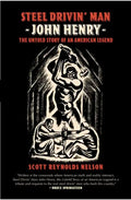 Steel Drivin' Man: John Henry, the Untold Story of an American Legend - Paperback