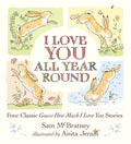 I Love You All Year Round: Four Classic Guess How Much I Love You Stories: (Seasonal Stories of Parental Love with Little Nutbrown Hare) - Hardcover
