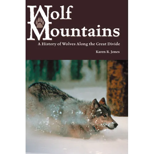 Wolf Mountains: A History of Wolves Along the Great Divide Volume 6 - Paperback