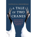 A Tale of Two Cranes: Lessons Learned from 50 Years of the Endangered Species ACT - Hardcover