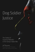 Dog Soldier Justice: The Ordeal of Susanna Alderdice in the Kansas Indian War - Paperback