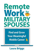 Remote Work for Military Spouses: Find and Grow Your Meaningful Mobile Career - Paperback