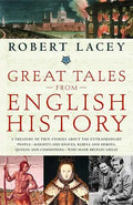 Great Tales from English History: A Treasury of True Stories about the Extraordinary People--Knights and Knaves, Rebels and Heroes, Queens and Commone - Paperback