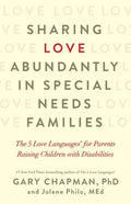 Sharing Love Abundantly in Special Needs Families: The 5 Love Languages(r) for Parents Raising Children with Disabilities - Paperback