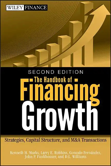 The Handbook of Financing Growth: Strategies, Capital Structure, and M&A Transactions - Hardcover