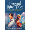 Beyond Fairy Tales: A Couple's Guide to Finding Clarity, Doing the Work, and Building a Lasting Relationship - Paperback